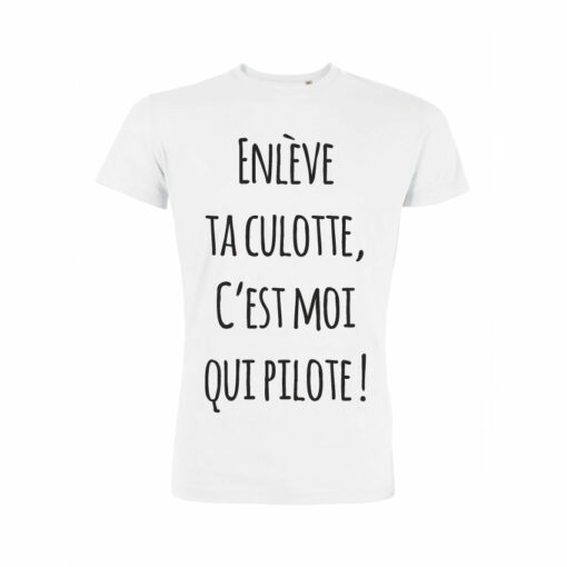 Teeshirt Homme - Enlève Ta Culotte C'est Moi Qui Pilote