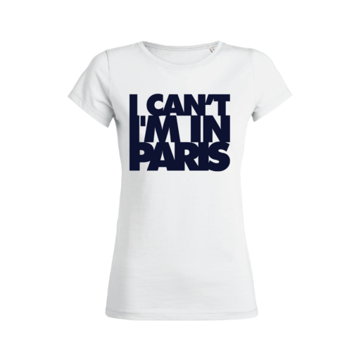 Teeshirt Femme - I Can't I'M In Paris