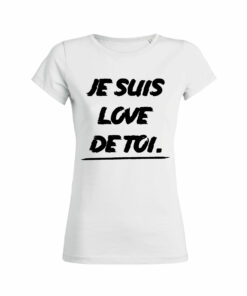 Teeshirt Femme - Je Suis Love De Toi