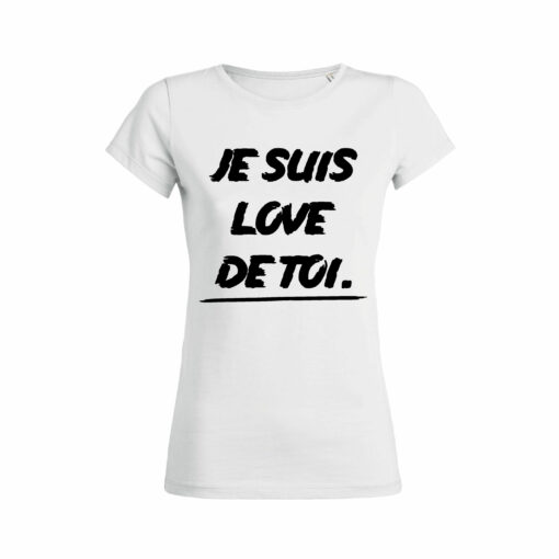 Teeshirt Femme - Je Suis Love De Toi