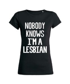 Teeshirt Femme - Nobody Know I'm A Lesbian