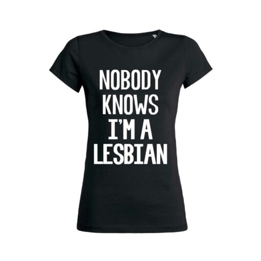 Teeshirt Femme - Nobody Know I'm A Lesbian