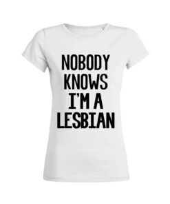 Teeshirt Femme - Nobody Know I'm A Lesbian