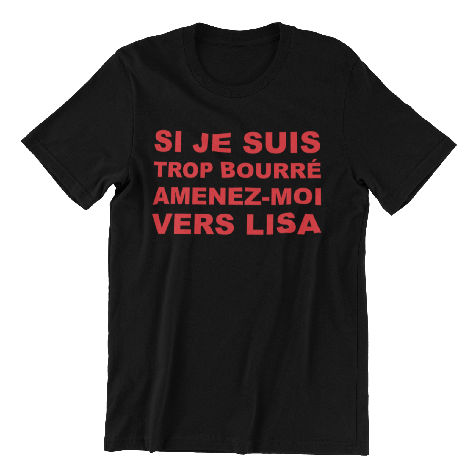 Exemple teeshirt Si Je Suis Trop Bourré Amenez-moi Vers Lisa