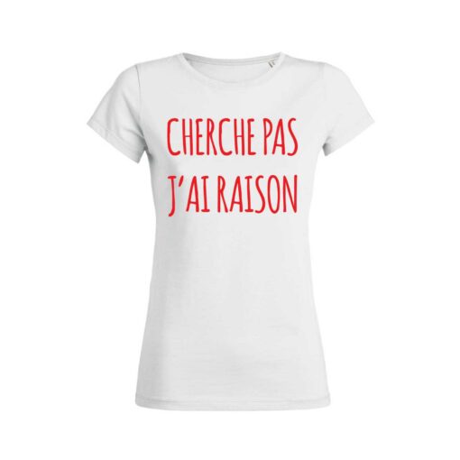 Teeshirt Femme - Cherche Pas J'ai Raison