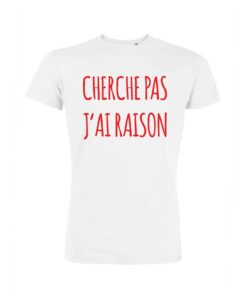 Teeshirt Homme - Cherche Pas J'ai Raison