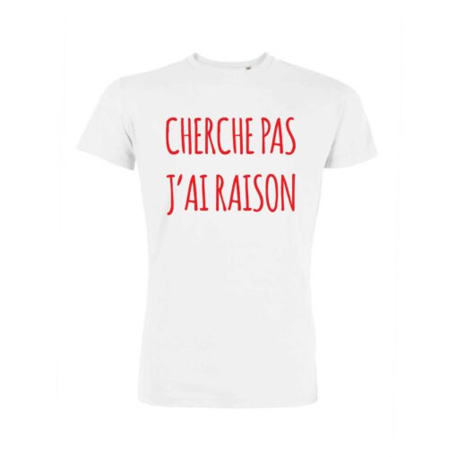 Teeshirt Homme - Cherche Pas J'ai Raison