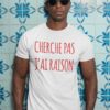 Teeshirt Homme - Cherche Pas J'ai Raison