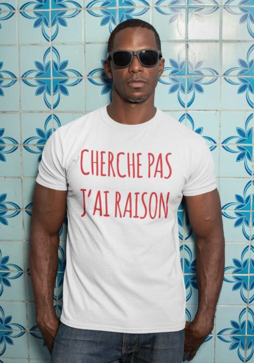 Teeshirt Homme - Cherche Pas J'ai Raison