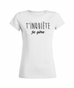 Teeshirt Femme - T'inquiète Je Gère