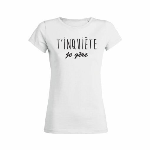 Teeshirt Femme - T'inquiète Je Gère