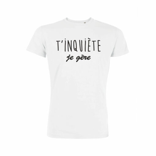 Teeshirt Homme - T'inquiète Je Gère