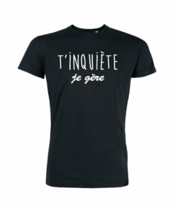 Teeshirt Homme - T'inquiète Je Gère