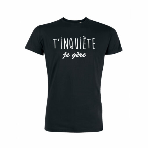 Teeshirt Homme - T'inquiète Je Gère