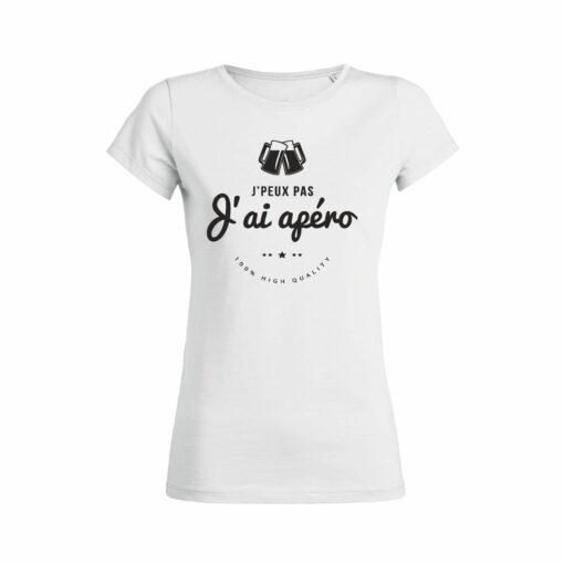 Teeshirt Femme - J'peux Pas J'ai Apéro - 100% High Quality