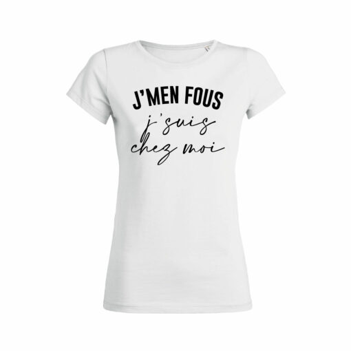 Teeshirt Femme - J'men Fous J'suis Chez Moi