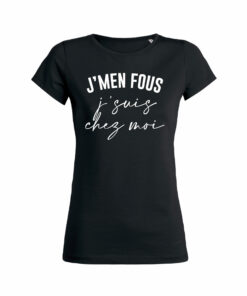 Teeshirt Femme - J'men Fous J'suis Chez Moi