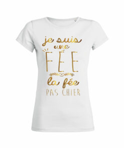 Teeshirt Femme - Je Suis Une Fée - La Fée Pas Chier