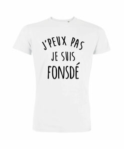 Teeshirt Homme - J'peux Pas Je Suis Fonsdé