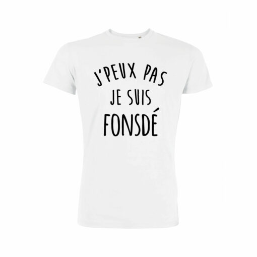 Teeshirt Homme - J'peux Pas Je Suis Fonsdé