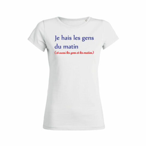 Teeshirt Femme - Je Hais Les Gens Du Matin (Et Aussi Les Gens Et Les Matins)