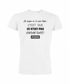 Teeshirt Homme - Si Papa Ne L'a Pas Déjà C'est Que Ce N'est Pas Encore Sorti