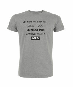 Teeshirt Homme - Si Papa Ne L'a Pas Déjà C'est Que Ce N'est Pas Encore Sorti