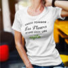 Teeshirt Femme - Laisse Tomber Les Fleurs Et Sers Moi Un Mojito