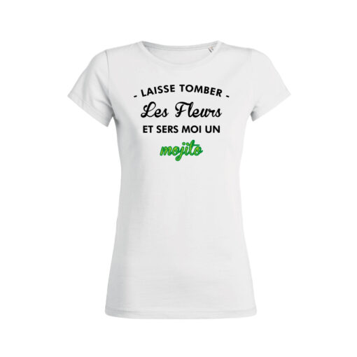 Teeshirt Femme - Laisse Tomber Les Fleurs Et Sers Moi Un Mojito