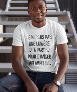 Teeshirt Homme - Je Ne Suis Pas Une Lumière À Part Pour Changer Ton Ampoule