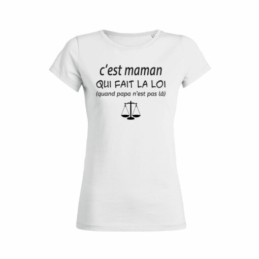 Teeshirt Femme - C'est Maman Qui Fait La Loi (quand papa n'est pas là)