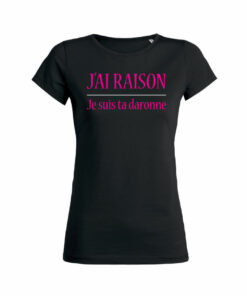 Teeshirt Femme - J'ai Raison Je Suis Ta Daronne