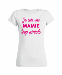 Teeshirt Femme - Je Suis Une Mamie Trop Géniale