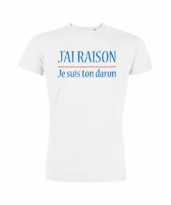 Teeshirt Homme - J'ai Raison Je Suis Ton Daron