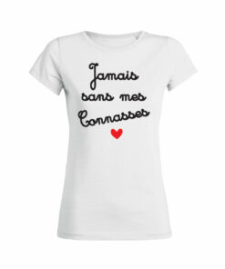 Teeshirt Femme - Jamais Sans Mes Connasses