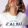 Teeshirt Femme - Je Suis Venue J'ai Bu J'me Rappelle Plus