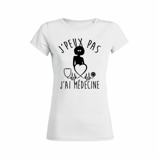 Teeshirt Femme - J'peux Pas J'ai Médecine