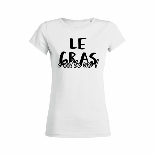 Teeshirt Femme - Le Gras C'est La Vie !