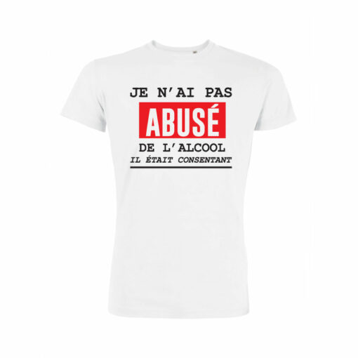 Teeshirt Homme - Je N'ai Pas Abusé De L'alcool Il Était Consentant