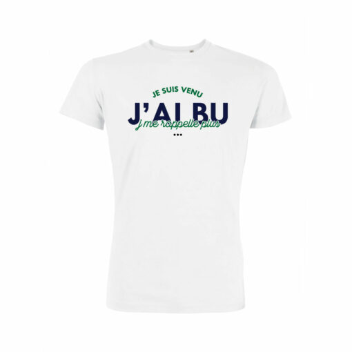 Teeshirt Homme - Je Suis Venu J'ai Bu J'me Rappelle Plus