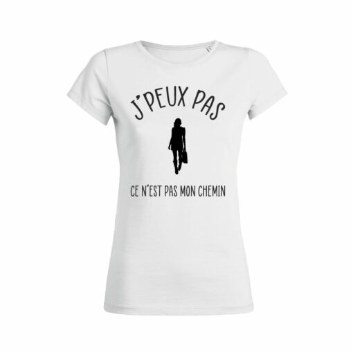 Teeshirt Femme - J'peux Pas Ce N'est Pas Mon Chemin