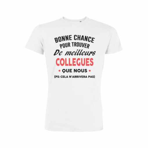 Teeshirt Homme - Bonne Chance Pour Trouver De Meilleurs Collègues Que Nous