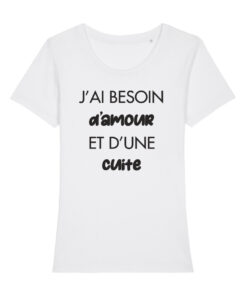 Teeshirt Femme - J'ai Besoin D'amour Et D'une Cuite