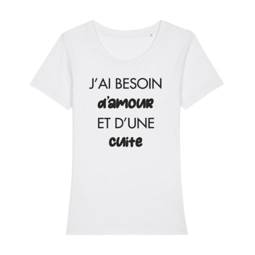 Teeshirt Femme - J'ai Besoin D'amour Et D'une Cuite