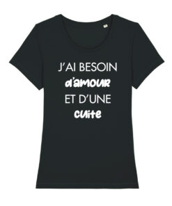 Teeshirt Femme - J'ai Besoin D'amour Et D'une Cuite