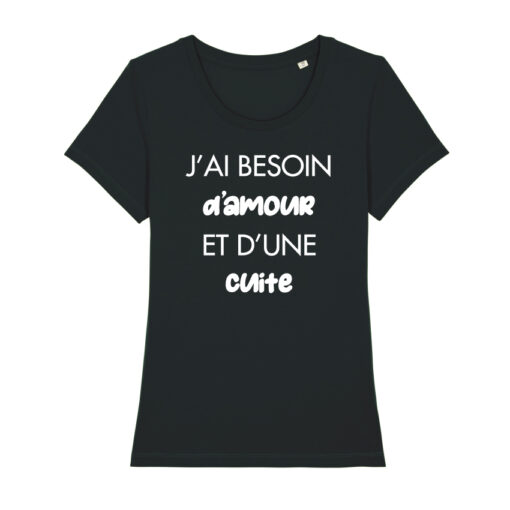 Teeshirt Femme - J'ai Besoin D'amour Et D'une Cuite