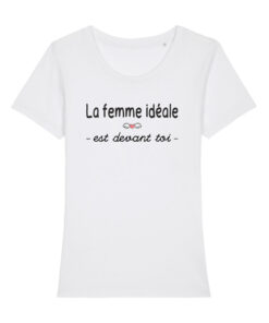 Teeshirt Femme - La Femme Idéale Est Devant Toi