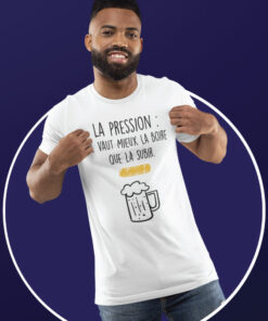 Teeshirt Homme - La Pression Il Vaut Mieux La Boire Que La Subir