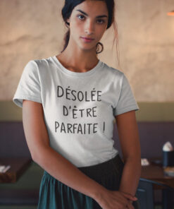 Teeshirt Femme - Désolée D'être Parfaite