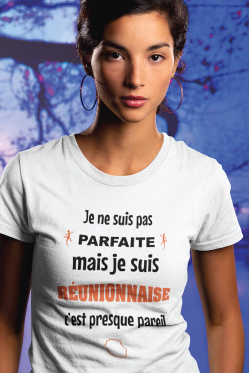 Teeshirt Femme - Je Ne Suis Pas Parfaite Mais Je Suis Réunionnaise C'est Presque Pareil